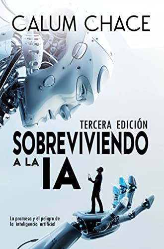 Sobreviviendo a la IA: La promesa y el peligro de la Inteligencia Artificial (Spanish Edition) by [Calum Chace, Tomas Ibarra Cervantes]